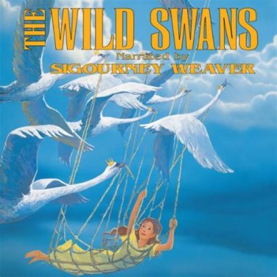  The Wild Swans: A Tapestry of Courage and Sacrifice Woven Through Feathers and Song